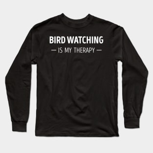 Bird Watching Is My Therapy Funny Bird Watching Lover Long Sleeve T-Shirt